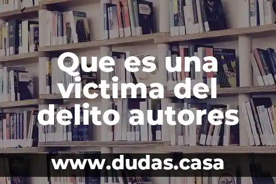 Que es una victima del delito autores