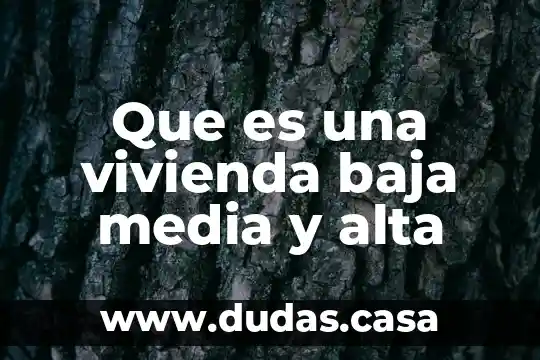 Que es una vivienda baja media y alta