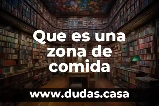 Que es una zona de comida