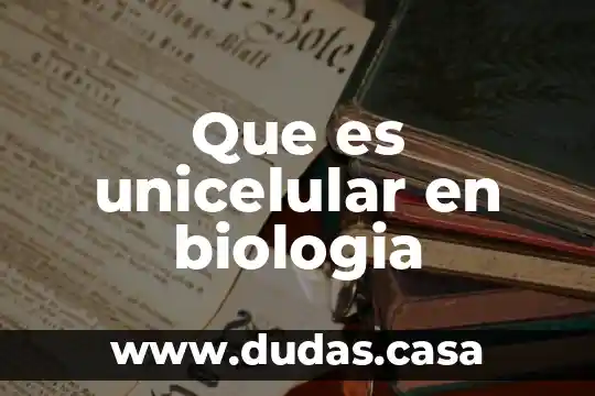 Que es unicelular en biologia