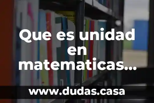 Que es unidad en matematicas para niños