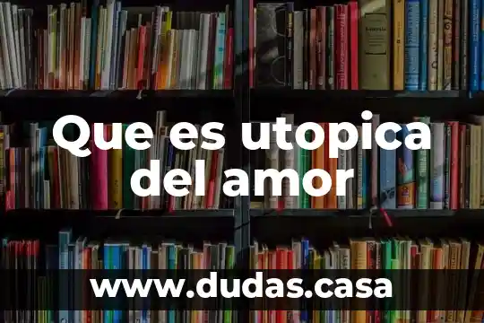 Que es utopica del amor