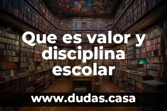 Que es valor y disciplina escolar