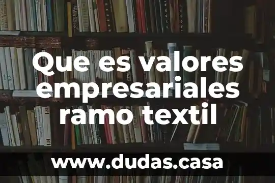 Que es valores empresariales ramo textil