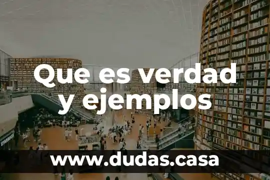 Que es verdad y ejemplos