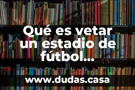 Qué es vetar un estadio de fútbol definición