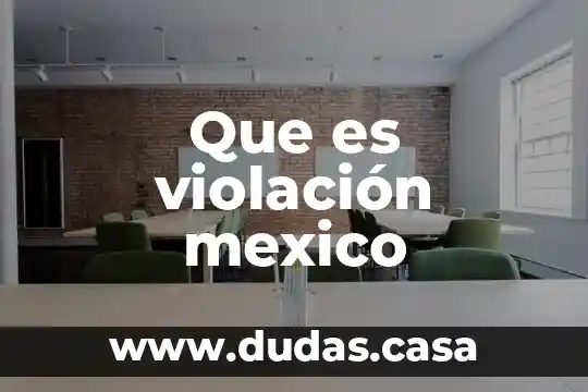 Que es violación mexico
