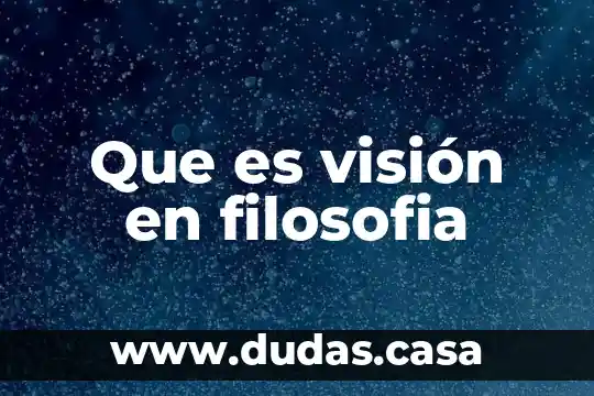 Que es visión en filosofia