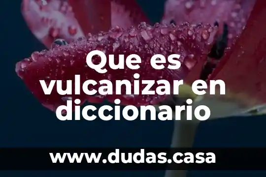 Que es vulcanizar en diccionario