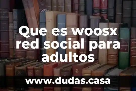 Que es woosx red social para adultos