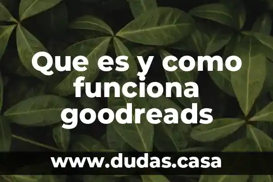 Que es y como funciona goodreads