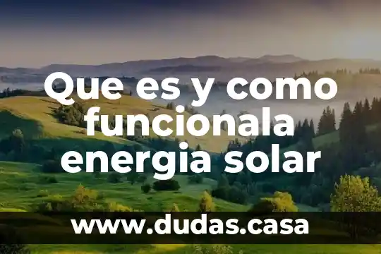 Que es y como funcionala energia solar