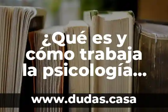 ¿Qué es y cómo trabaja la psicología humanista?