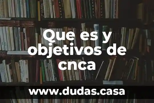 Que es y objetivos de cnca