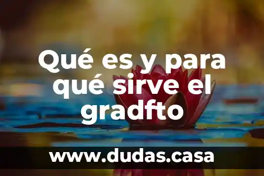 Qué es y para qué sirve el gradfto