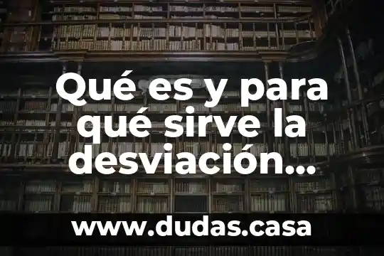 Qué es y para qué sirve la desviación estándar