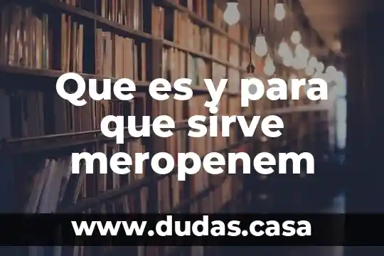 Que es y para que sirve meropenem