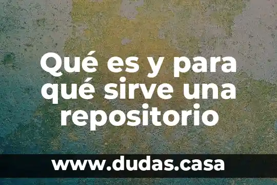 Qué es y para qué sirve una repositorio