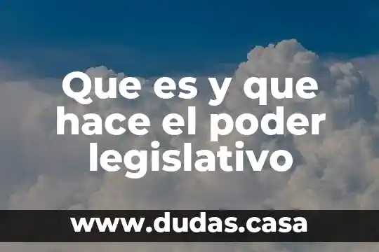 Que es y que hace el poder legislativo