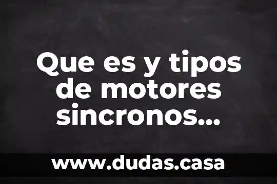 Que es y tipos de motores sincronos trifasicos
