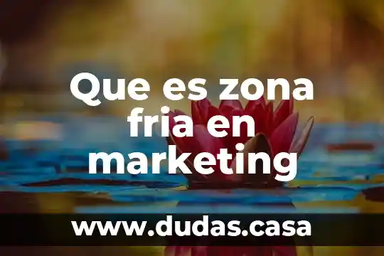 Que es zona fria en marketing