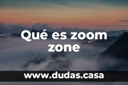 Qué es zoom zone