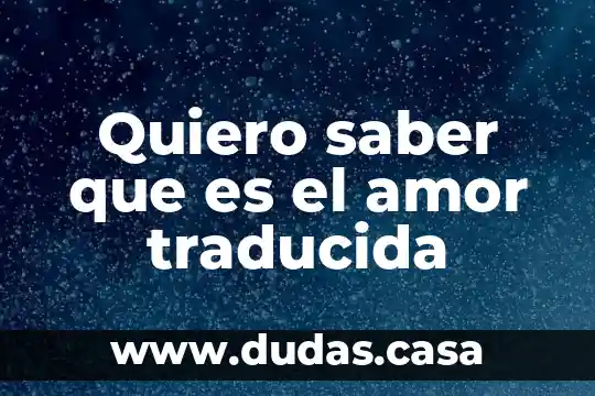 Quiero saber que es el amor traducida