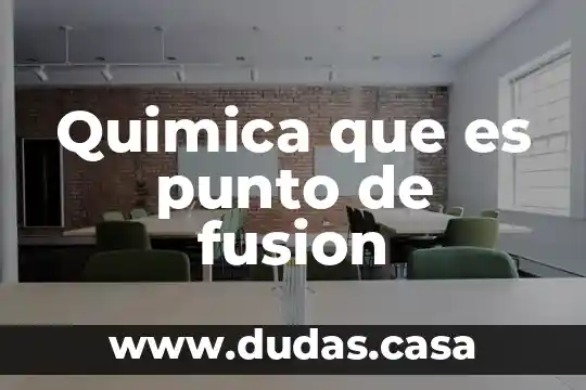 Quimica que es punto de fusion