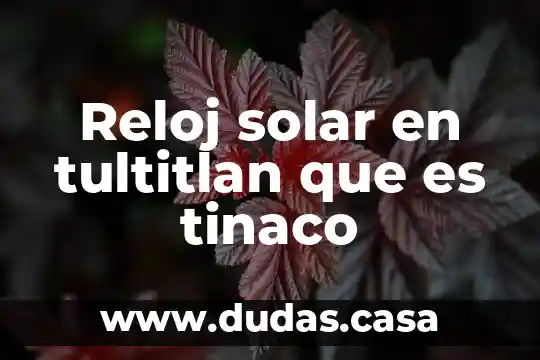 Reloj solar en tultitlan que es tinaco