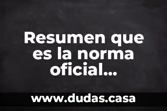 Resumen que es la norma oficial mexicana 007