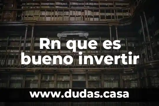 Rn que es bueno invertir