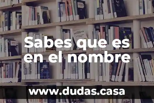 Sabes que es en el nombre