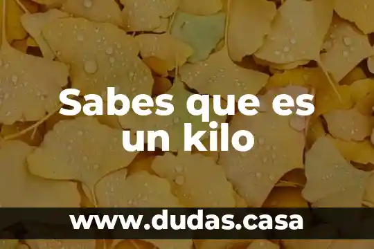 Sabes que es un kilo