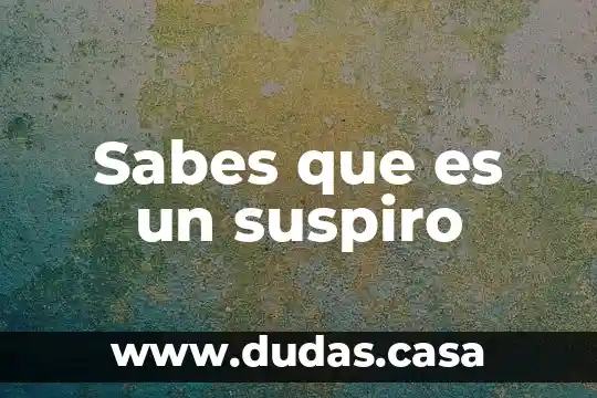 Sabes que es un suspiro