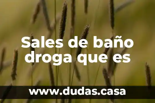 Sales de baño droga que es