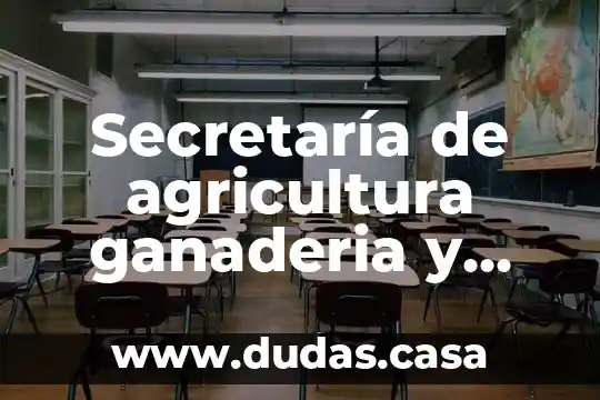 Secretaría de agricultura ganaderia y desarrollo rural que es