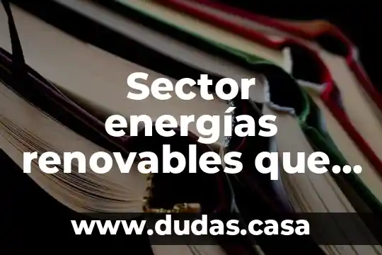 Sector energías renovables que es