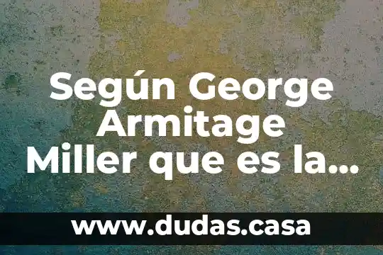 Según George Armitage Miller que es la psicología