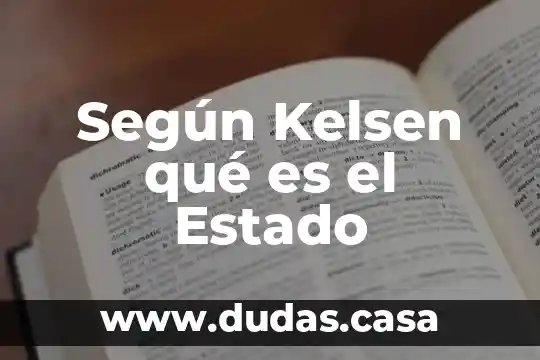 Según Kelsen qué es el Estado