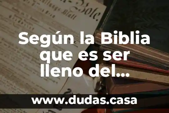 Según la Biblia que es ser lleno del Espíritu Santo