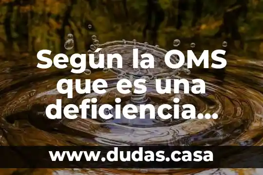 Según la OMS que es una deficiencia audición