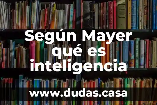 Según Mayer qué es inteligencia