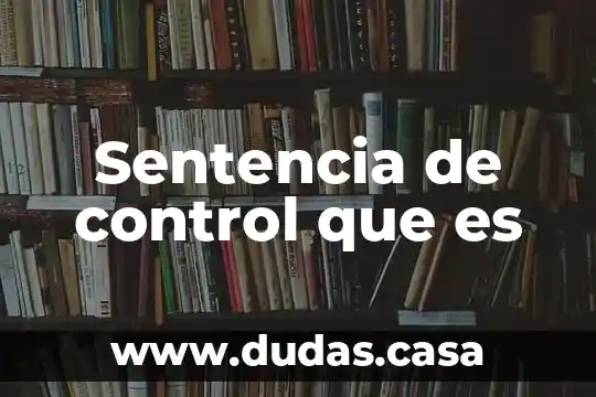Sentencia de control que es