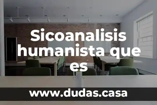 Sicoanalisis humanista que es