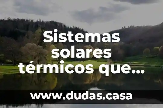 Sistemas solares térmicos que es y para que sirve