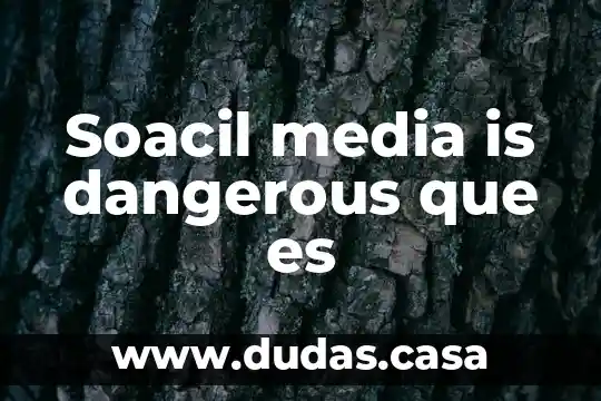 Soacil media is dangerous que es