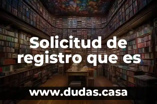 Solicitud de registro que es