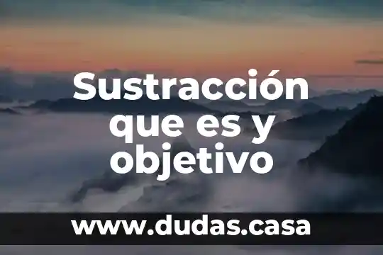 Sustracción que es y objetivo