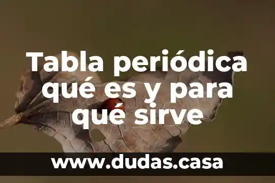 Tabla periódica qué es y para qué sirve