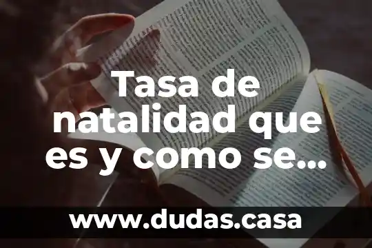 Tasa de natalidad que es y como se calcula